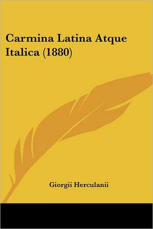 Carmina Latina Atque Italica (1880) de Giorgii Herculanii