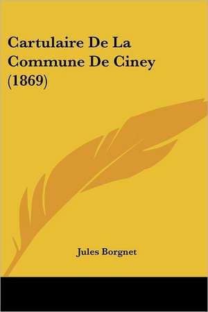 Cartulaire De La Commune De Ciney (1869) de Jules Borgnet