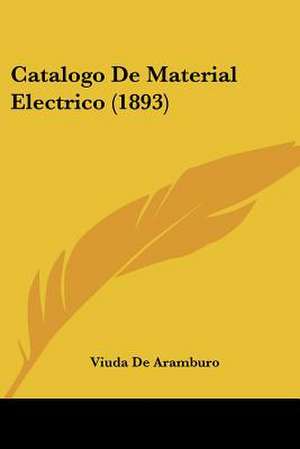 Catalogo De Material Electrico (1893) de Viuda De Aramburo