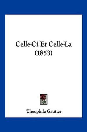 Celle-Ci Et Celle-La (1853) de Theophile Gautier