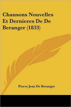 Chansons Nouvelles Et Dernieres de de Beranger (1833) de Pierre Jean De Beranger