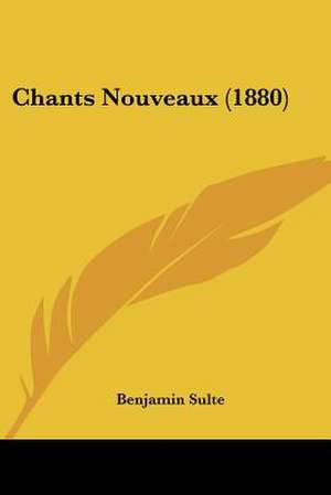 Chants Nouveaux (1880) de Benjamin Sulte