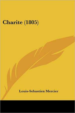 Charite (1805) de Louis-Sebastien Mercier