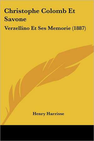 Christophe Colomb Et Savone de Henry Harrisse