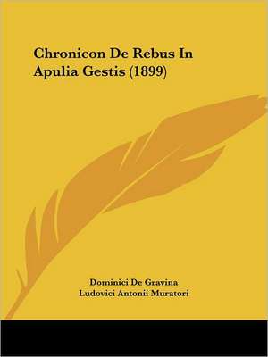 Chronicon De Rebus In Apulia Gestis (1899) de Dominici De Gravina