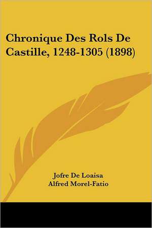 Chronique Des Rols De Castille, 1248-1305 (1898) de Jofre De Loaisa