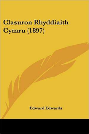 Clasuron Rhyddiaith Cymru (1897) de Edward Edwards