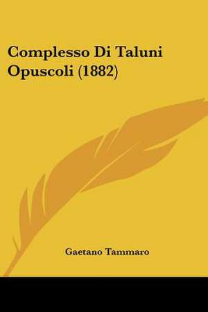 Complesso Di Taluni Opuscoli (1882) de Gaetano Tammaro