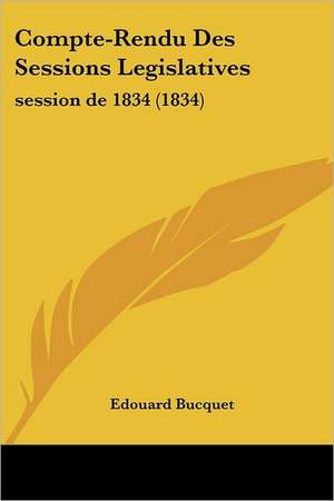 Compte-Rendu Des Sessions Legislatives de Edouard Bucquet