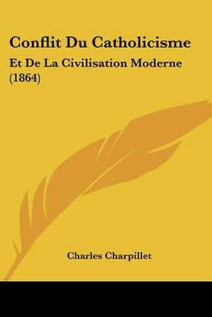 Conflit Du Catholicisme de Charles Charpillet