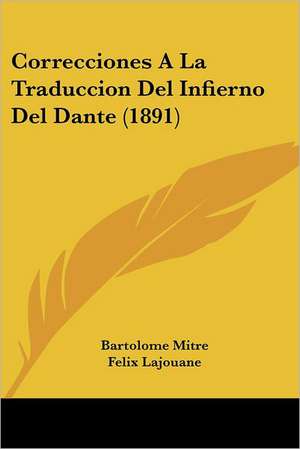 Correcciones A La Traduccion Del Infierno Del Dante (1891) de Bartolome Mitre