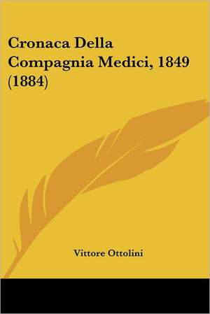 Cronaca Della Compagnia Medici, 1849 (1884) de Vittore Ottolini