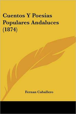 Cuentos y Poesias Populares Andaluces (1874) de Fernan Caballero