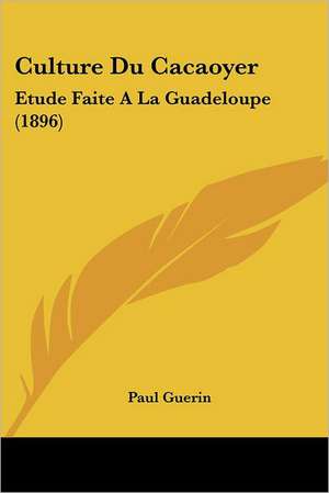 Culture Du Cacaoyer de Paul Guerin