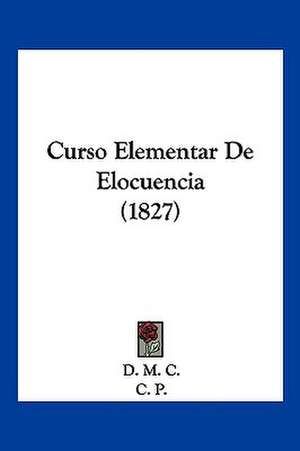 Curso Elementar De Elocuencia (1827) de D. M. C.