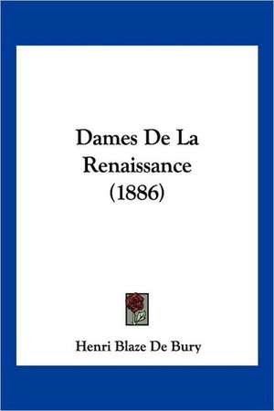 Dames De La Renaissance (1886) de Henri Blaze De Bury