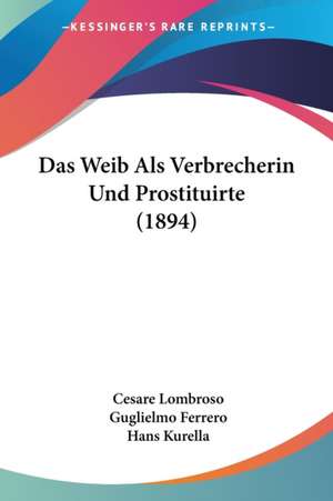 Das Weib Als Verbrecherin Und Prostituirte (1894) de Cesare Lombroso