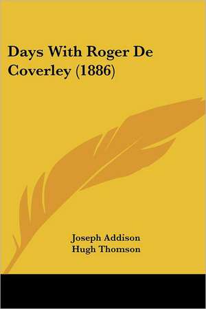 Days With Roger De Coverley (1886) de Joseph Addison