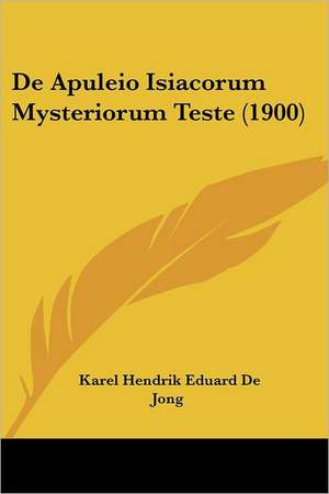 De Apuleio Isiacorum Mysteriorum Teste (1900) de Karel Hendrik Eduard De Jong