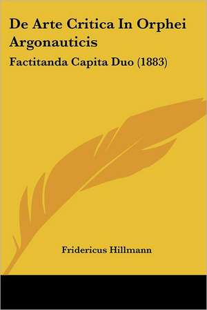 De Arte Critica In Orphei Argonauticis de Fridericus Hillmann