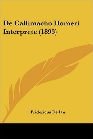 De Callimacho Homeri Interprete (1893) de Fridericus De Ian