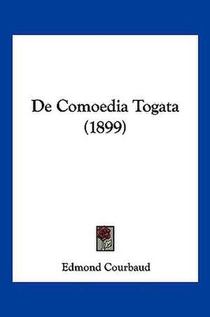 De Comoedia Togata (1899) de Edmond Courbaud