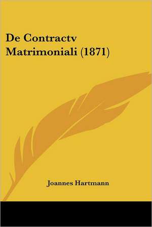 De Contractv Matrimoniali (1871) de Joannes Hartmann