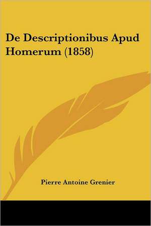 De Descriptionibus Apud Homerum (1858) de Pierre Antoine Grenier