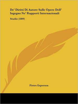 De' Diritti Di Autore Sulle Opere Dell' Ingegno Ne' Rapporti Internazionali de Pietro Esperson