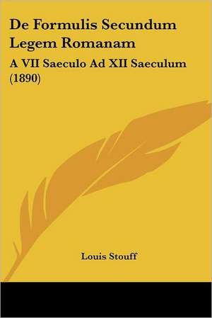 De Formulis Secundum Legem Romanam de Louis Stouff