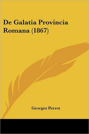 De Galatia Provincia Romana (1867) de Georges Perrot