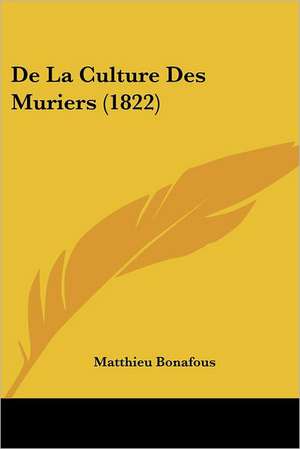 De La Culture Des Muriers (1822) de Matthieu Bonafous