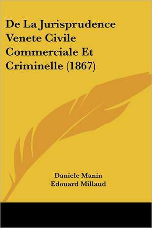 De La Jurisprudence Venete Civile Commerciale Et Criminelle (1867) de Daniele Manin