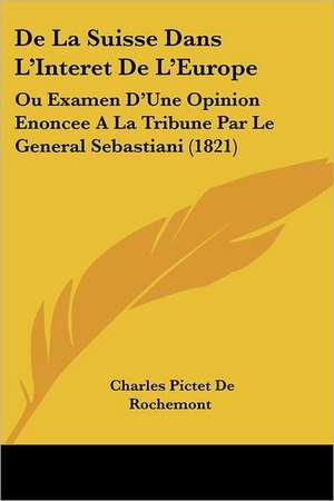 De La Suisse Dans L'Interet De L'Europe de Charles Pictet De Rochemont