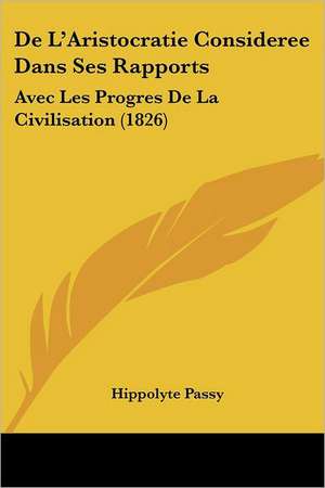 De L'Aristocratie Consideree Dans Ses Rapports de Hippolyte Passy