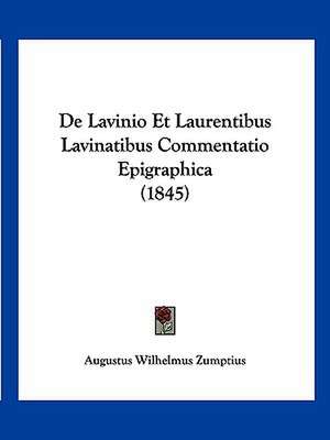 De Lavinio Et Laurentibus Lavinatibus Commentatio Epigraphica (1845) de Augustus Wilhelmus Zumptius