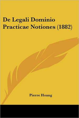 De Legali Dominio Practicae Notiones (1882) de Pierre Hoang