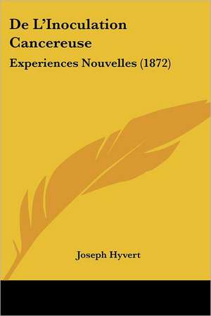 De L'Inoculation Cancereuse de Joseph Hyvert