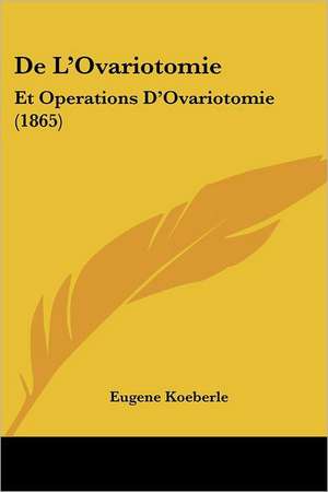 De L'Ovariotomie de Eugene Koeberle