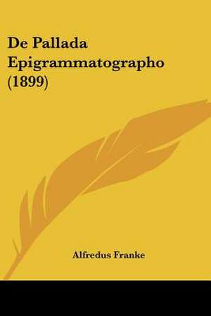 De Pallada Epigrammatographo (1899) de Alfredus Franke