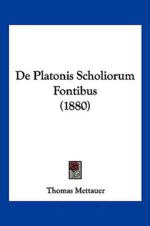 De Platonis Scholiorum Fontibus (1880) de Thomas Mettauer