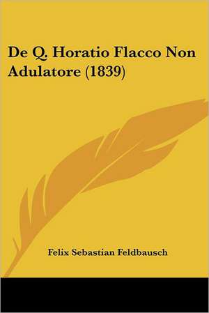 De Q. Horatio Flacco Non Adulatore (1839) de Felix Sebastian Feldbausch