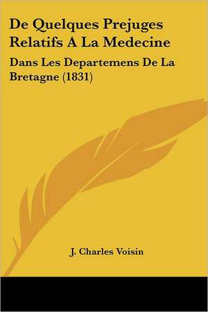 De Quelques Prejuges Relatifs A La Medecine de J. Charles Voisin