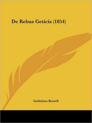 De Rebus Geticis (1854) de Guilielmo Bessell