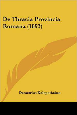 De Thracia Provincia Romana (1893) de Demetrius Kalopothakes