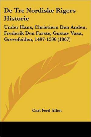 De Tre Nordiske Rigers Historie de Carl Ferd Allen