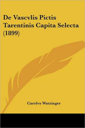 De Vascvlis Pictis Tarentinis Capita Selecta (1899) de Carolvs Watzinger