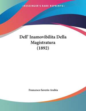 Dell' Inamovibilita Della Magistratura (1892) de Francesco Saverio Arabia