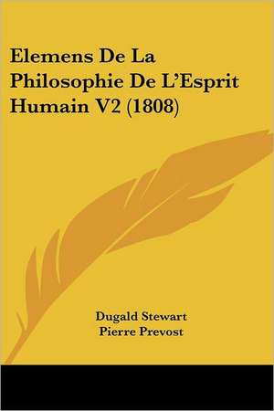 Elemens De La Philosophie De L'Esprit Humain V2 (1808) de Dugald Stewart