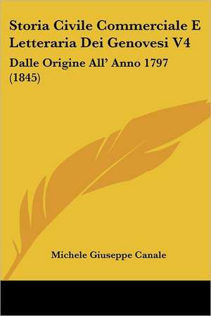 Storia Civile Commerciale E Letteraria Dei Genovesi V4 de Michele Giuseppe Canale